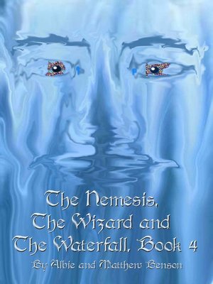 cover image of The Nemesis, the Wizard and the Waterfall. Book Four.